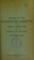 view Report of the Poliomyelitis Committee of the Medical Association of the District of Columbia : epidemic 1910.