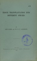 view Tissue transplantation into different species / by Leo Loeb and W.H.F. Addison.