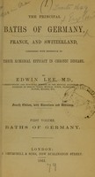 view The principal baths of Germany, France, and Switzerland : considered with reference to their remedial efficacy in chronic disease. 1st vol. Baths of Germany / by Edwin Lee.