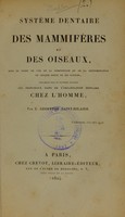 view Système dentaire des mammifères et des oiseaux : sous le point de vue de la composition et de la détermination de chaque sorte de ses parties : embrassant sous de nouveaux rapports les principaux faits de l'organisation dentaire chez l'homme. [Première partie. De l'existence d'un appareil dentaire chez les oiseaux, principalement observé chez le perroquet, ou système dentaire des oiseaux] / par E. Geoffroy Saint-Hilaire.