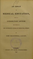 view An essay on medical education : being an introductory lecture delivered at The Richmond School of Medicine, Dublin / by John Macdonnell.