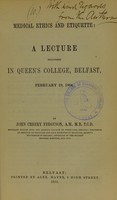 view Medical ethics and etiquette : a lecture delivered in Queen's College, Belfast, February 19, 1864 / by John Creery Ferguson.