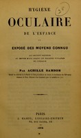 view Hygiène oculaire de l'enfance, ou, Exposé des moyens connus qui peuvent prévenir ou rendre moins graves les maladies oculaires de l'enfance / par Achille Samson.