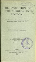 view The evolution of the surgeon in London : the mid-sessional address delivered at the Abernethian Society, January 11th, 1912 / by D'Arcy Power.