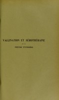 view Vaccination et sérothérapie de la fièvre typhoïde : thèse présentée et publiquement soutenue à la Faculté de médecine de Montpellier le 25 janvier 1913 / par Pierre Vincent.