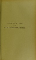 view Contribution à l'étude de la cocaïnomanie résultant de l'usage progressif et principalement nasal de médicaments vendus dans le commerce : thèse présentée et publiquement soutenue à la Faculté de médecine de Montpellier le 17 février 1913 / par Raoul Gaubert.