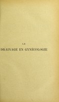 view Le drainage en gynécologie : thèse présentée et publiquement soutenue devant la Faculté de médecine de Montpellier le 9 juillet 1913 / par Jean Lognos.