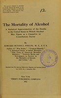 view The mortality of alcohol : a statistical approximation of the deaths in the United States in which alcohol may figure as a causative or contributory factor / by Edward Bunnell Phelps.