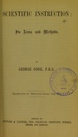 view Scientific instruction : its aims and methods / by George Gore.