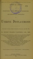 view Resume of a report on position, pneumatic pressure and mechanical appliance in uterine displacements : read before the Georgia Medical Association at Savannah, April 23d, 1875 / by Henry Fraser Campbell.