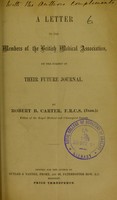 view A letter to the members of the British Medical Association, on the subject of their future journal / by Robert B. Carter.