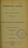 view An introductory lecture delivered at Queen's College, Birmingham, October 21st, 1858, on the office and duties of architecture / by John Henry Chamberlain.