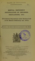view Mental Deficiency (Notification of Children) Regulations, 1914 : (provisional regulations under Section 2(2) of the Mental Deficiency Act, 1913) / presented to both Houses of Parliament by command of His Majesty.