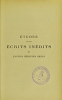 view Études sur les écrits inédits des anciens médecins grecs : et sur ceux dont le texte original est perdu, mais qui existent en latin ou en arabe / par Georges A. Costomiris.