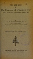 view An address on the treatment of wounds in war : delivered before the Medical Society of London on November 16, 1914 / by Sir W. Watson Cheyne.