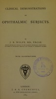 view Clinical demonstrations on ophthalmic subjects / by J.R. Wolfe.