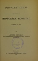 view Introductory lecture delivered at the Middlesex Hospital, October 1st, 1877 / by Arthur Hensman.