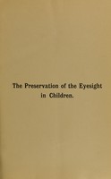 view The preservation of the eyesight in children / by Hubert E.J. Biss.