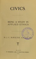 view Civics : being a study in applied ethics / by J.C. McWalter.