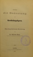 view Ueber die Bedeutung der Kerntheilungsfiguren : eine hypothetische Erörterung / von Wilhelm Roux.