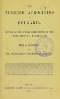 view The Turkish atrocities in Bulgaria : letters of the Special Commissioner of the Daily News / J.A. MacGahan ; with an introduction and Mr. Schuyler's preliminary report.