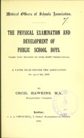 view The physical examination and development of public school boys : based upon records of over 40,000 observations : a paper read before the Association on April 4th, 1899 / by Cecil Hawkins.