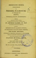 view Dissertatio medica inauguralis de phthisi pulmonum, et speciatim de diaeta, phthisicis maxime accommodata ... / eruditorum examini subjicit Joannes Bunnell Davis.