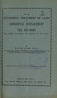view On the successful treatment of cases of congenital displacement of the hip-joint by complete recumbency with extension for two years / by William Adams.