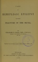 view Case of hemiplegic epilepsy following fracture of the skull / by Charles B. Ball.