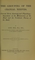 view The grouping of the cranial nerves ; Current nerve anatomy and physiology ; Gegenbaur on the metamerism of the head and the vertebrate theory of the skull / by Alex. Hill.