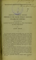 view On certain foreign bodies embedded in the tissues without producing inflammatory symptoms : with remarks on the alleged transit of needles, &c., from the stomach to the integument / by Alban Doran.