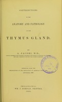 view Contributions to the anatomy and pathology of the thymus gland / by A. Jacobi.