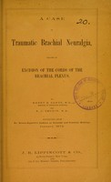 view A case of traumatic brachial neuralgia, treated by excision of the cords of the brachial plexus / by Henry B. Sands and E.C. Seguin.