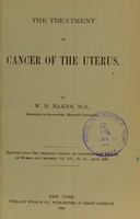 view The treatment of cancer of the uterus / by W.H. Baker.