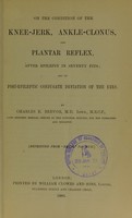 view On the condition of the knee-jerk, ankle-clonus, and plantar reflex, after epilepsy in seventy fits : and on post-epileptic conjugate deviation of the eyes / by Charles E. Beevor.