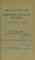 view Observations on the so-called remittent fever of children : and on the febrile state in general / by W.H. Day.