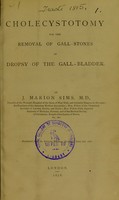 view Cholecystotomy for the removal of gall-stones in dropsy of the gall-bladder / by J. Marion Sims.