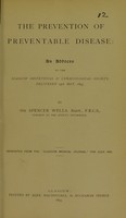 view The prevention of preventable disease : an address to the Glasgow Obstetrical & Gynaecological Society, delivered 24th May, 1893 / by Sir Spencer Wells.