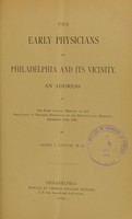 view The early physicians of Philadelphia and its vicinity : an address at the First Annual Meeting of the Association of Resident Physicians of the Pennsylvania Hospital, December 17th, 1885 / by James J. Levick.