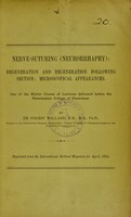 view Nerve-suturing (neurorrhaphy) : degeneration and regeneration following section : microscopical appearances : one of the Mütter course of lectures delivered before the Philadelphia College of Physicians / by De Forest Willard.