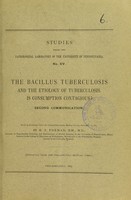 view The bacillus tuberculosis and the etiology of tuberculosis : is consumption contagious? : second communication, read, by invitation, before the Philadelphia County Medical Society, November 14, 1883 / by H.F. Formad.