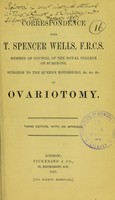 view Correspondence with T. Spencer Wells, F.R.C.S. ... on ovariotomy.