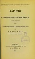 view Rapport sur le Congrès international d'hygiène & de démographie de Londres : adressé à M. le Ministre de l'Agriculture, de l'Industrie et des travaux publics / par Jules Félix.