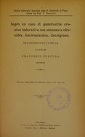 view Sopra un caso di pancreatite cronica indurativa con stomaco a clessidra : gastroplastica, guarigione : osservazione clinica / Francesco Purpura.