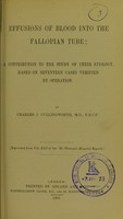 view Effusions of blood into the Fallopian tube : acontribution to the study of their etiology, based on seventeen cases verified by operation / by Charles J. Cullingworth.