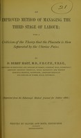 view An improved method of managing the third stage of labour : with a criticism of the theory that the placenta is then separated by the uterine pains / by D. Berry Hart.