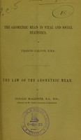 view The geometric mean in vital and social statistics / by Francis Galton. The law of the geometric mean / by Donald McAlister [sic].