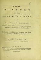 view A short history of the brown-tail moth : the caterpillars of which are at present uncommonly numerous and destructive in the vicinity of the metropolis / by William Curtis.