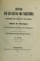 view Essai sur les causes de variations de l'intensité des courants galvaniques : thèse de physique présentée à la Faculté des sciences de Strasbourg, et soutenue publiquement le jeudi 24 février 1842, à 2 heures, pour obtenir le grade de docteur ès sciences / par E. Kopp.