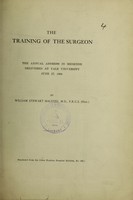 view The training of the surgeon : the annual address in medicine delivered at Yale University, June 27, 1904 / by William Stewart Halsted.